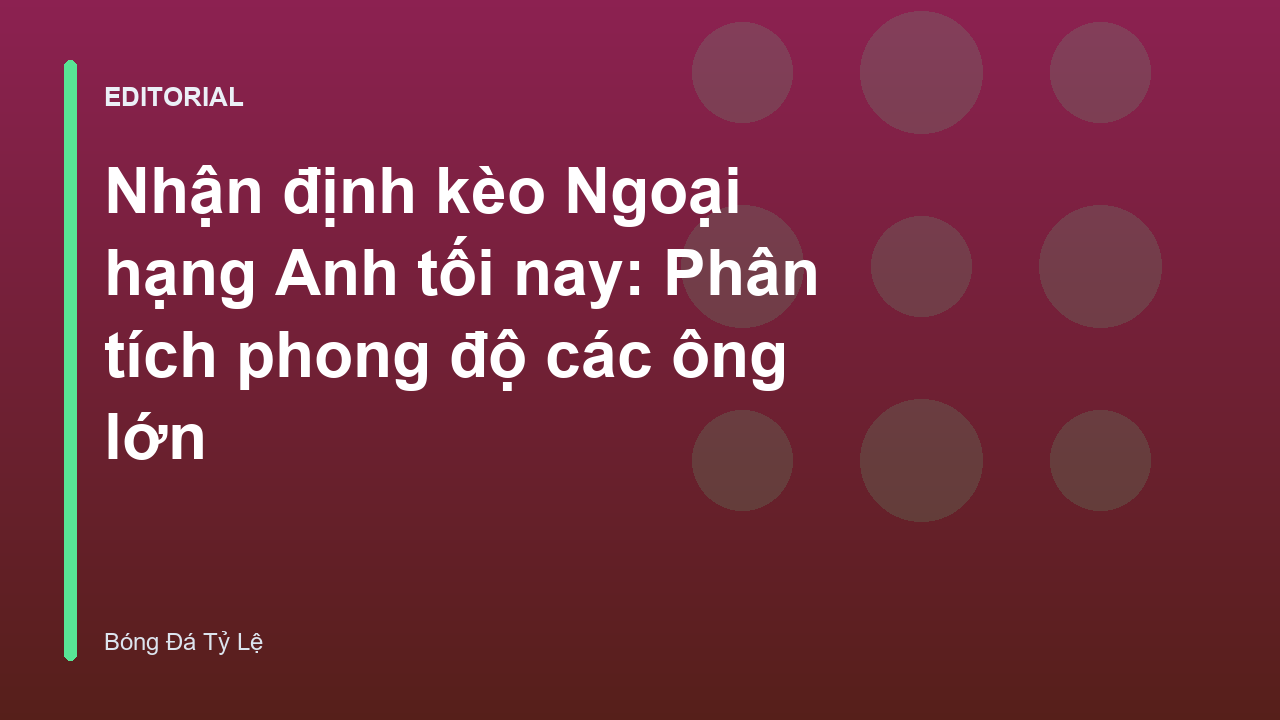 Phân tích nhận định kèo Ngoại hạng Anh tối nay